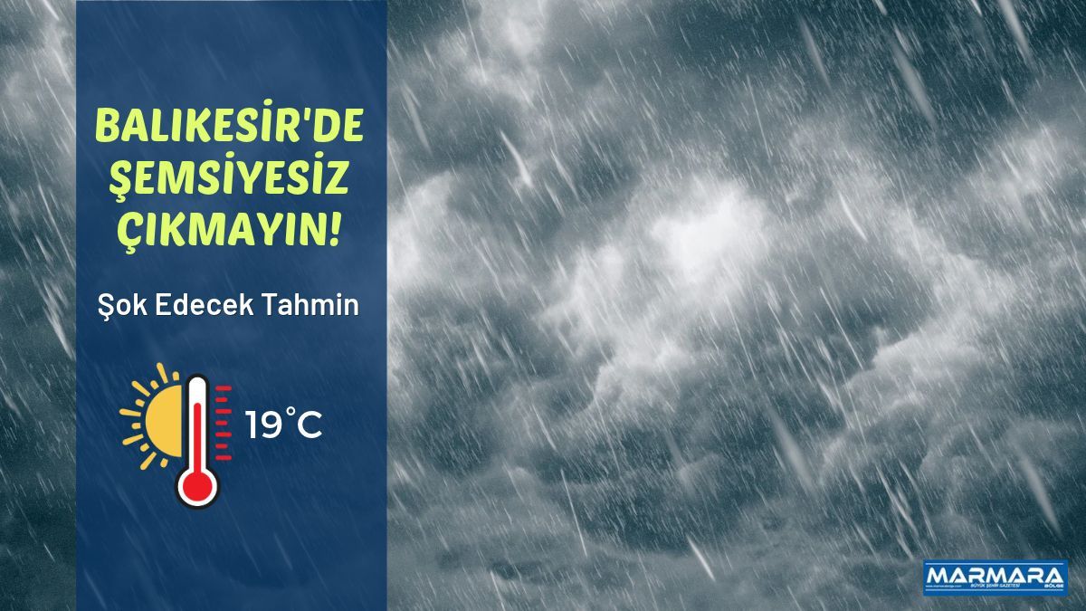 Balıkesir'de Şemsiyesiz Çıkmayın!