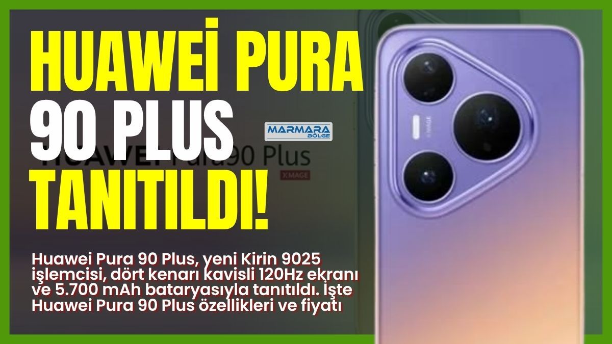 Huawei Pura 90 Plus Tanıtıldı!
