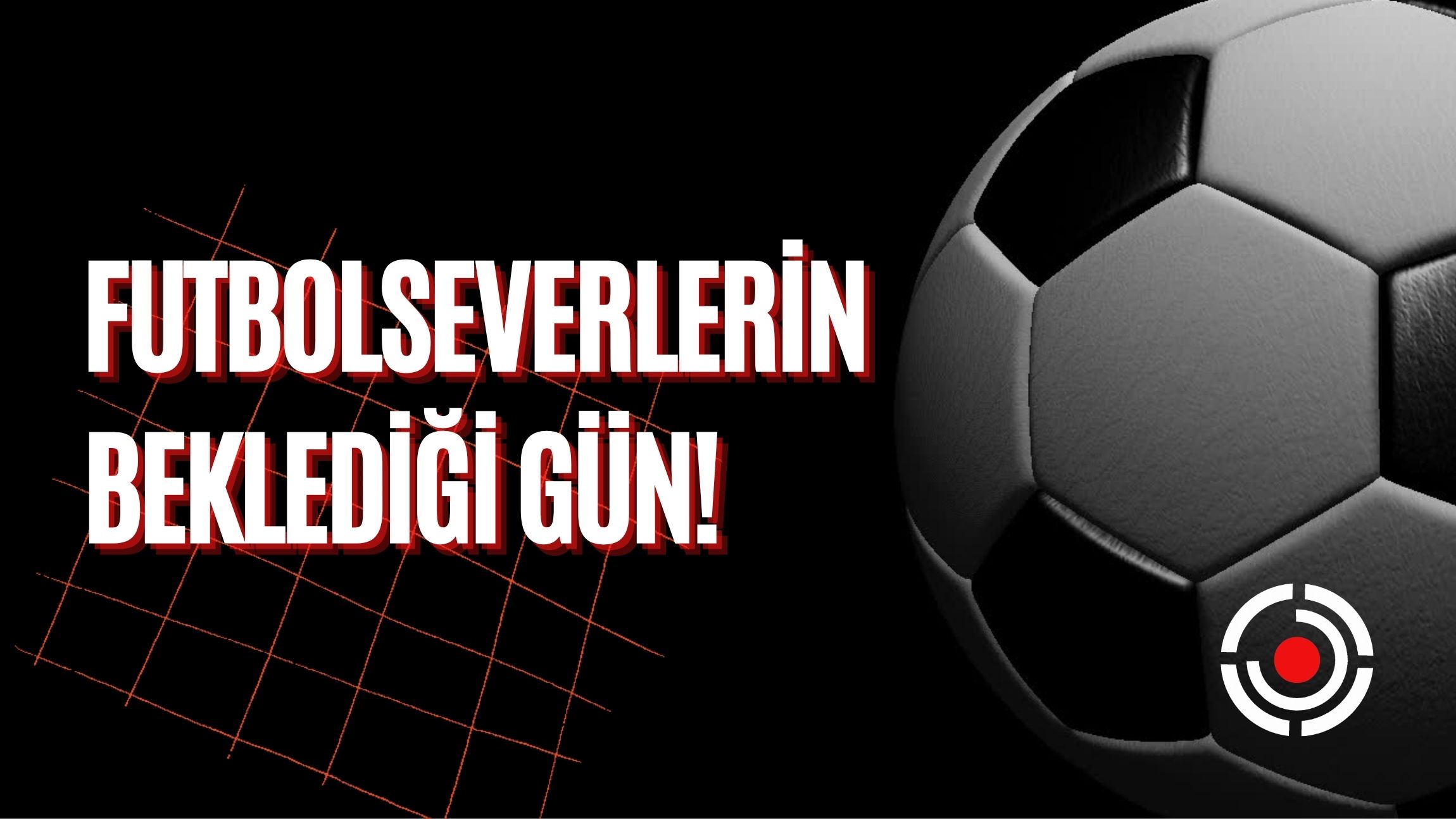 Futbolseverlerin Beklediği Gün!
