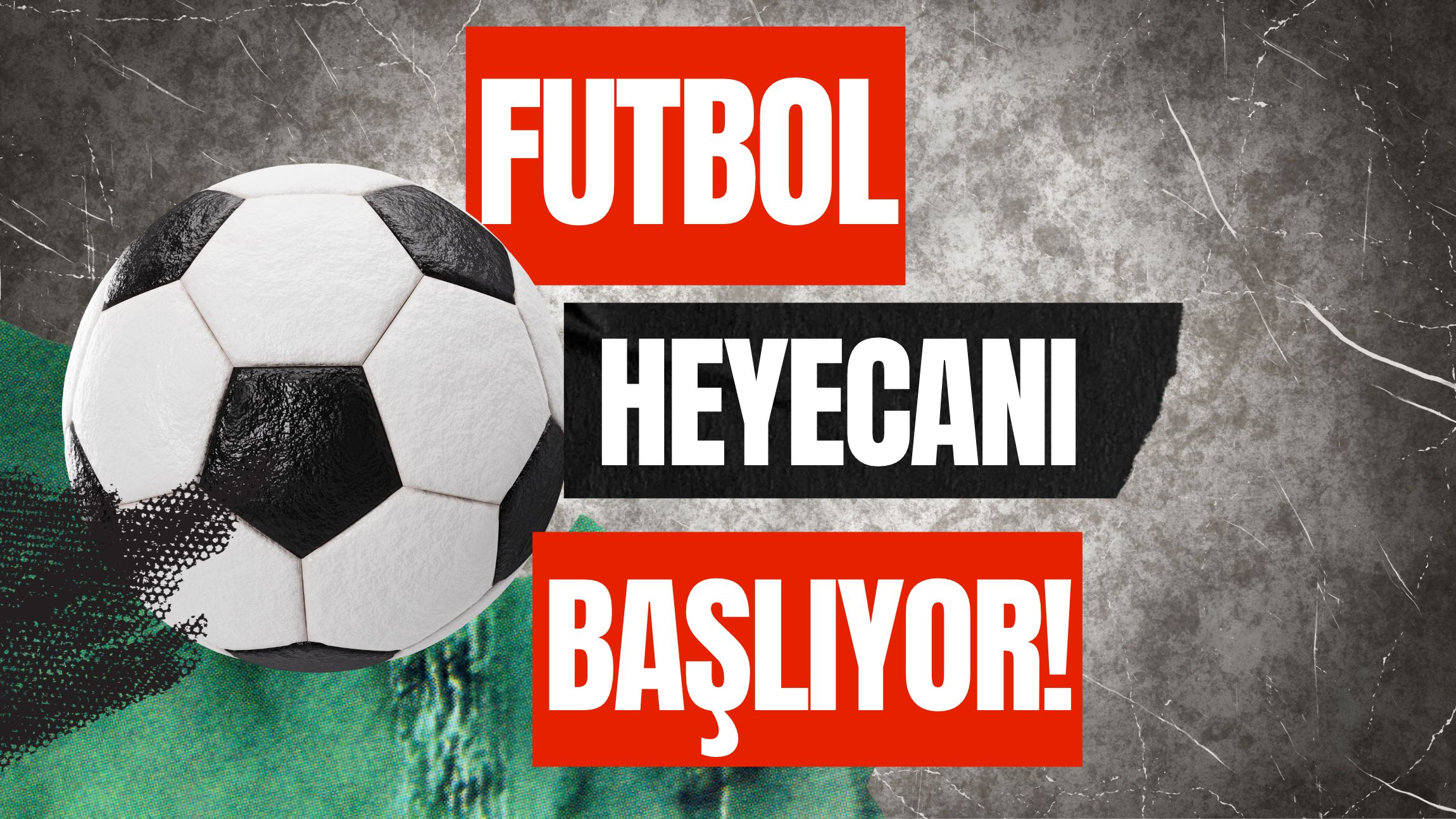 Futbol Heyecanı Başlıyor!